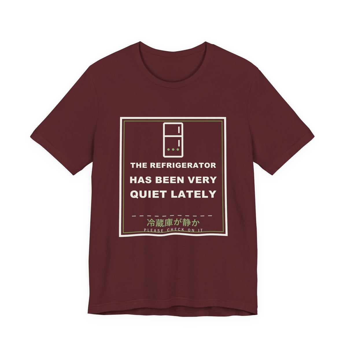 The Refrigerator Has Been Very Quiet Lately Funny Anime T-Shirt in Maroon