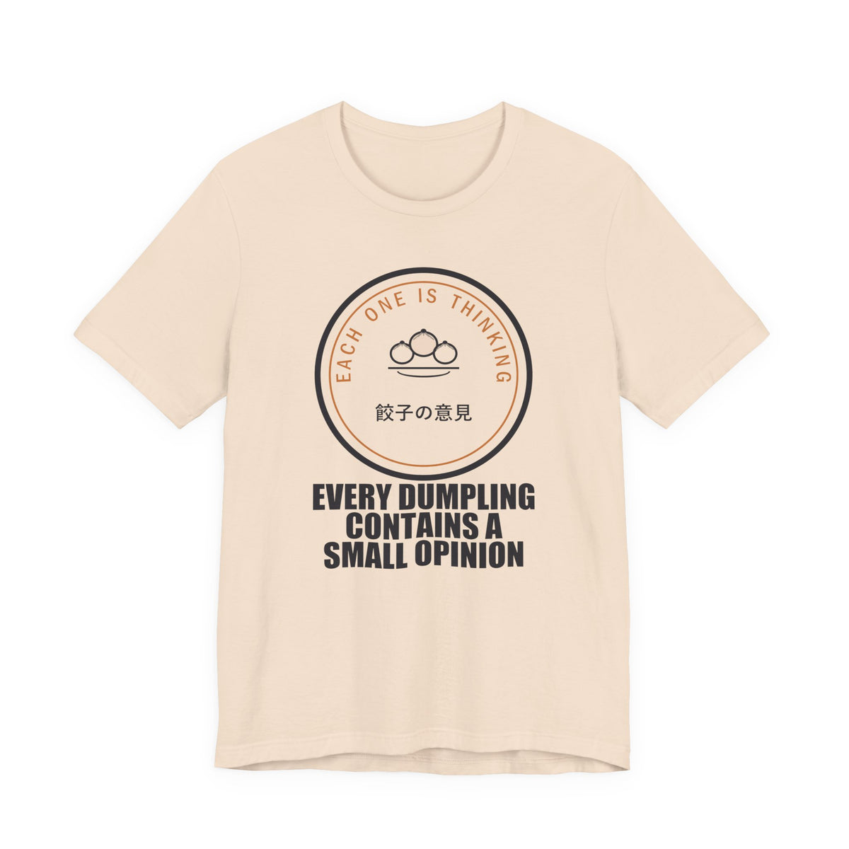 Every Dumpling Contains A Small Opinion Funny Anime T-Shirt in Soft Cream