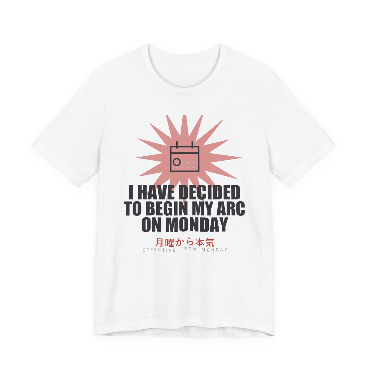 I Have Decided To Begin My Arc On Monday Funny Anime T-Shirt in White