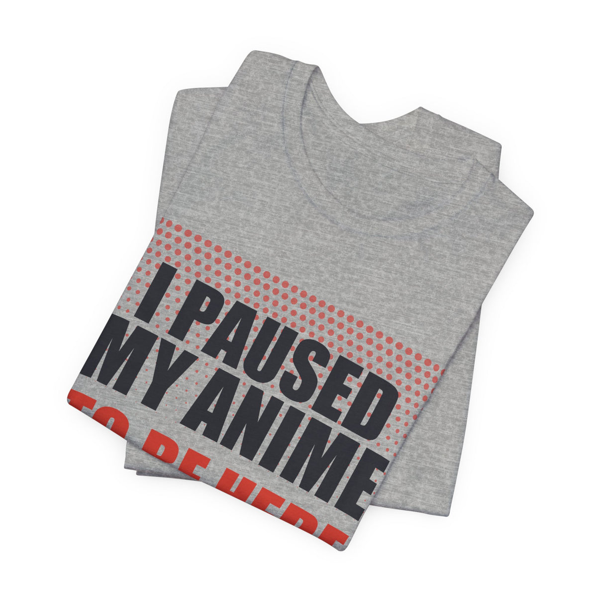 I Paused My Anime T-Shirt - original anime design, view 15