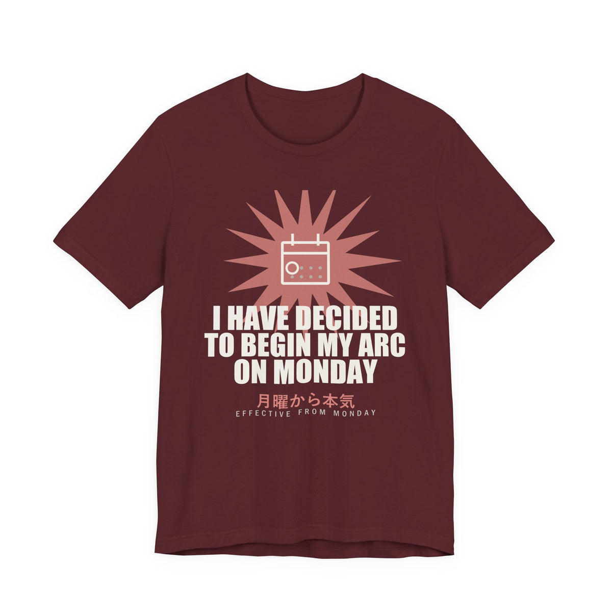 I Have Decided To Begin My Arc On Monday Funny Anime T-Shirt in Maroon