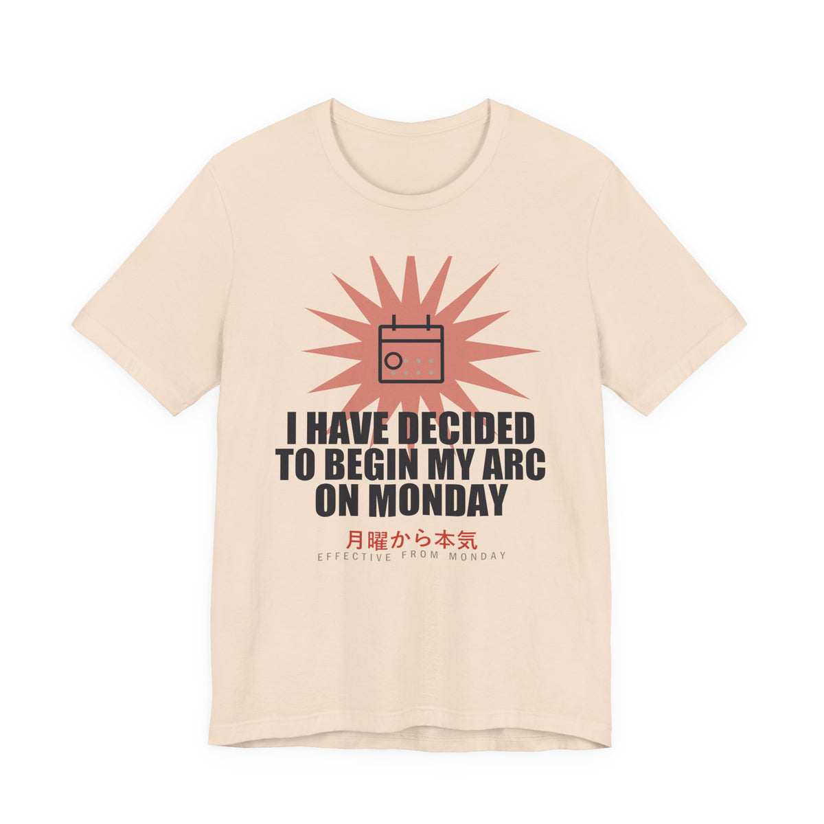 I Have Decided To Begin My Arc On Monday Funny Anime T-Shirt in Soft Cream