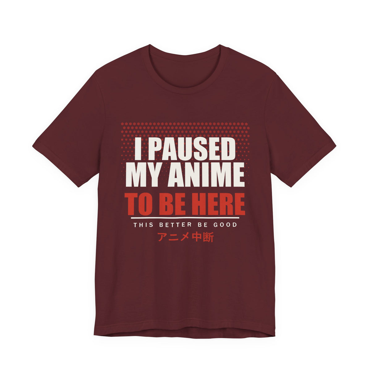 I Paused My Anime T-Shirt in Maroon