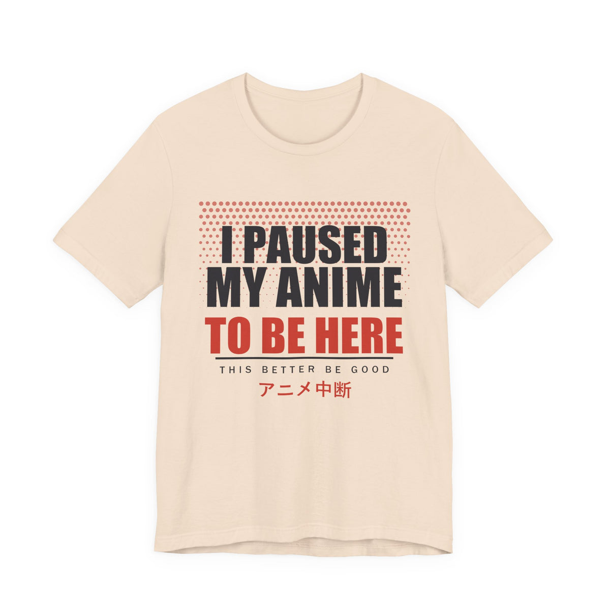 I Paused My Anime T-Shirt in Soft Cream