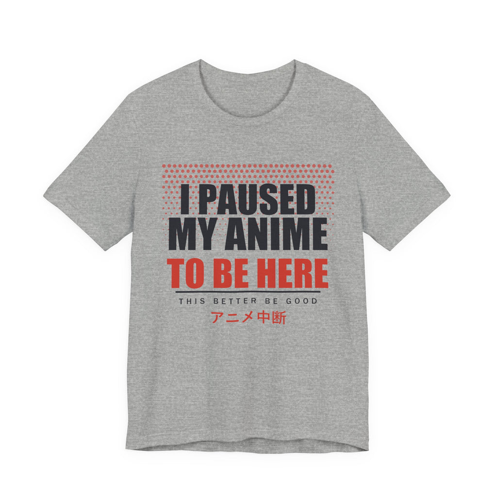 I Paused My Anime T-Shirt in Athletic Heather