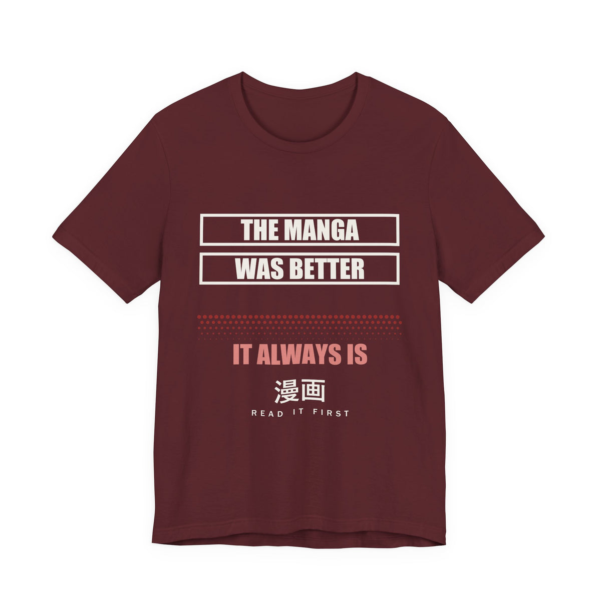 The Manga Was Better Anime T-Shirt in Maroon