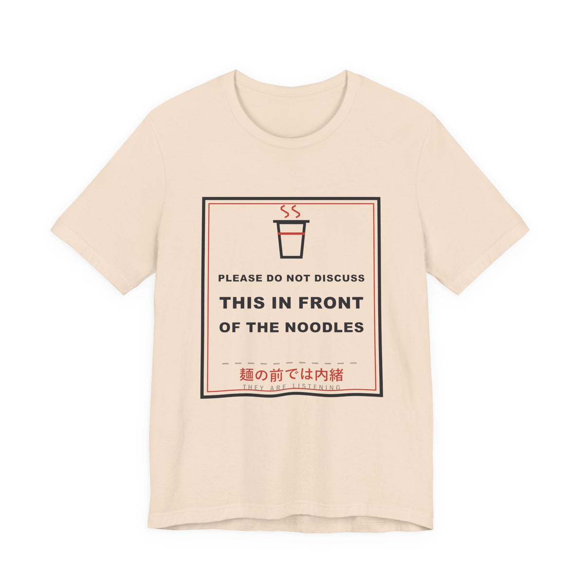 Please Do Not Discuss This In Front Of The Noodles Funny Anime T-Shirt in Soft Cream