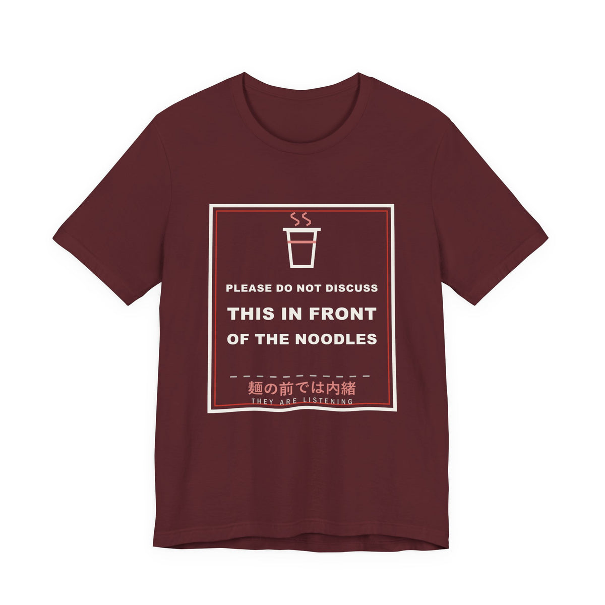 Please Do Not Discuss This In Front Of The Noodles Funny Anime T-Shirt in Maroon