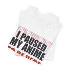 I Paused My Anime T-Shirt - original anime design, view 3