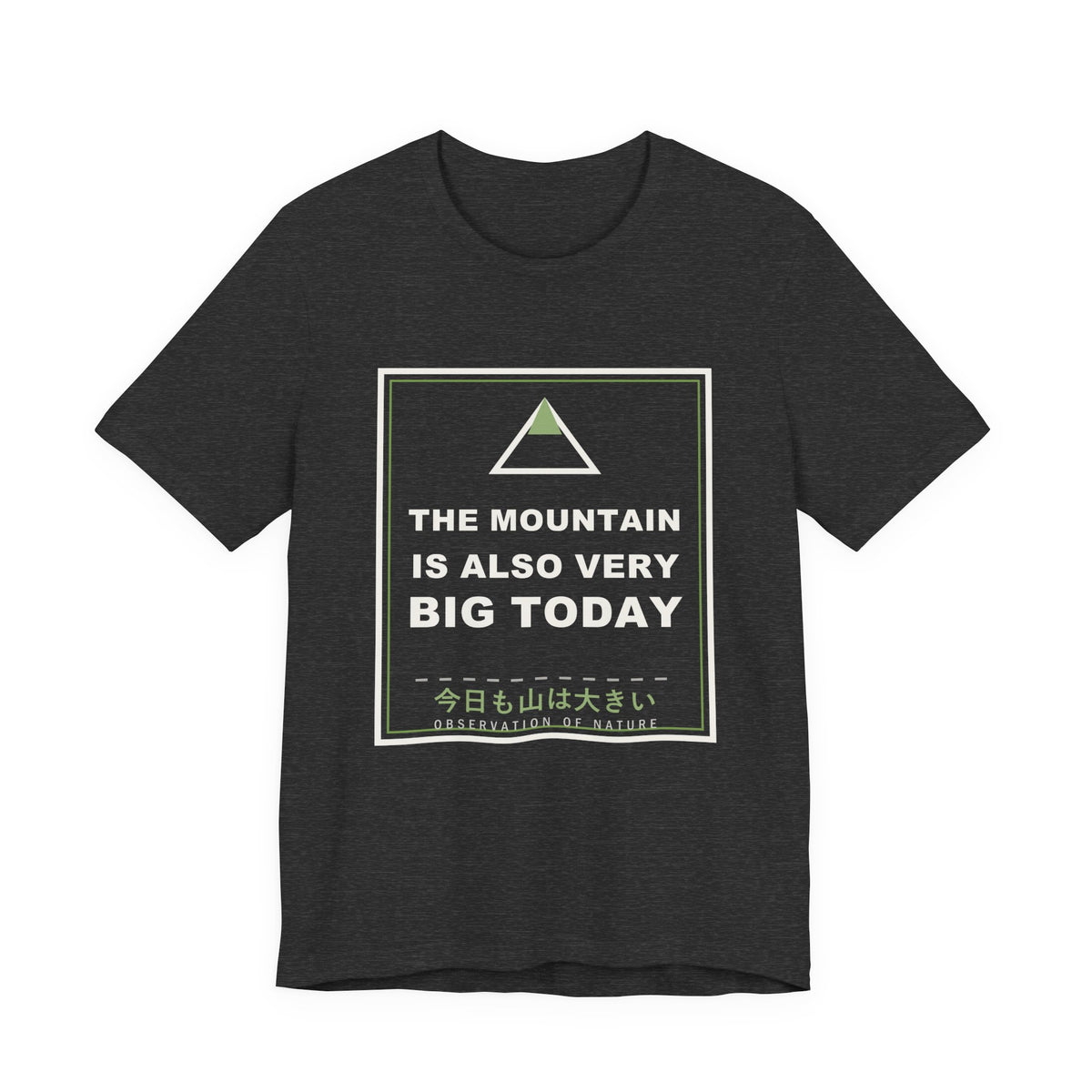 The Mountain Is Also Very Big Today Funny Anime T-Shirt in Dark Grey Heather