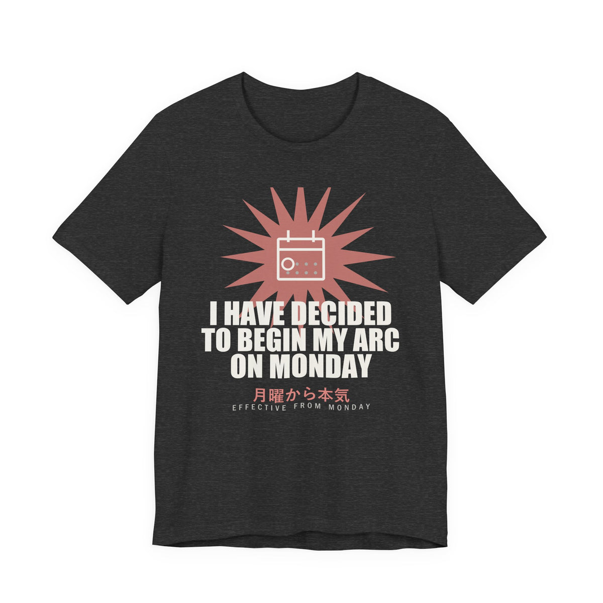 I Have Decided To Begin My Arc On Monday Funny Anime T-Shirt in Dark Grey Heather