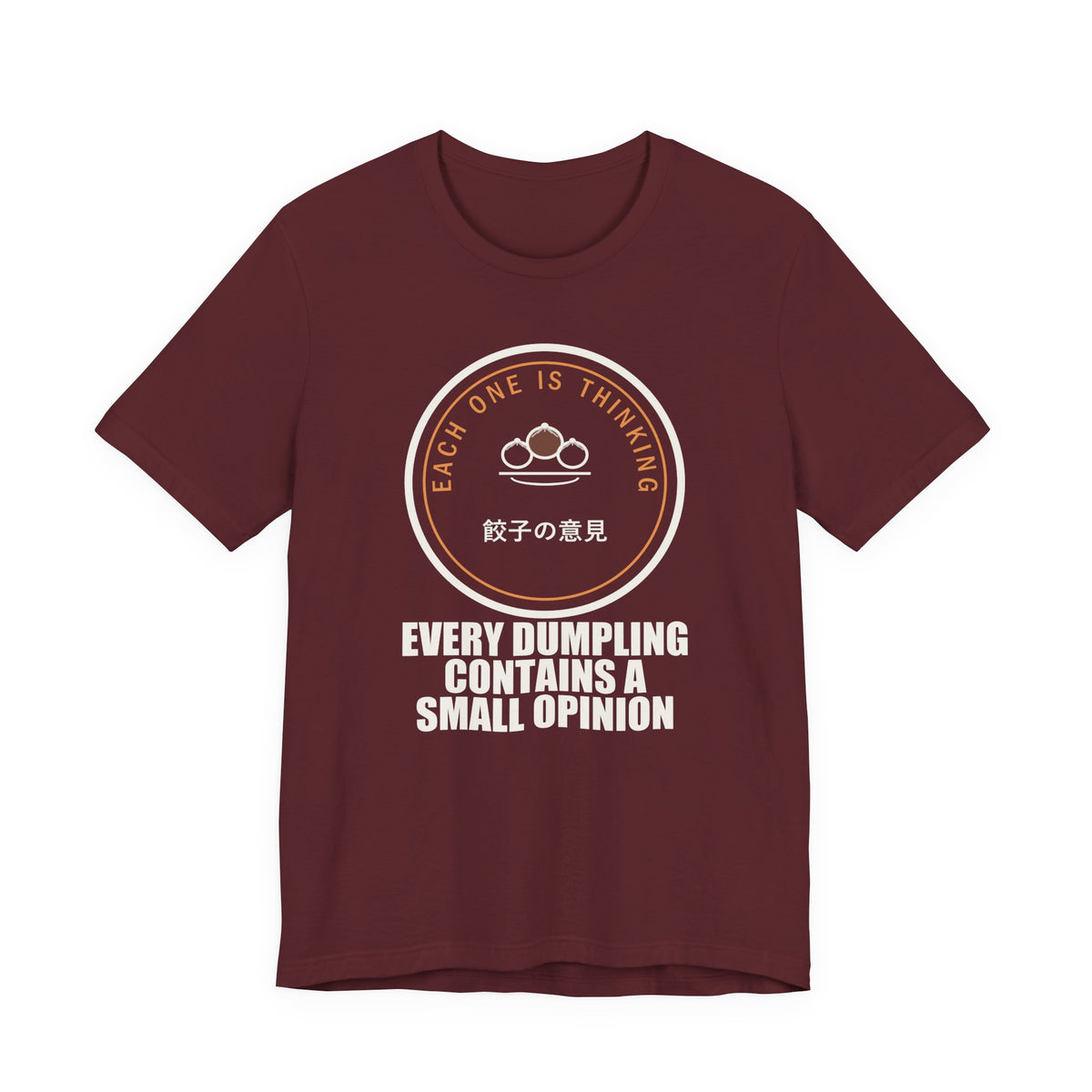 Every Dumpling Contains A Small Opinion Funny Anime T-Shirt in Maroon