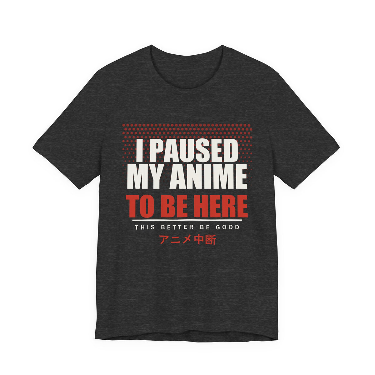 I Paused My Anime T-Shirt in Dark Grey Heather